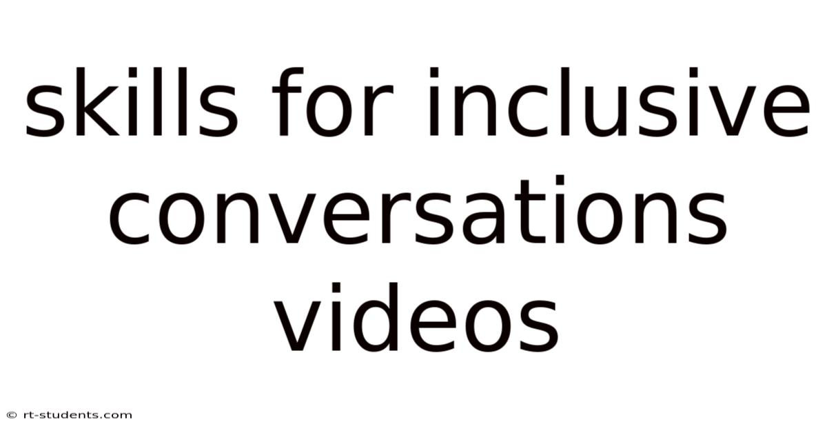 Skills For Inclusive Conversations Videos