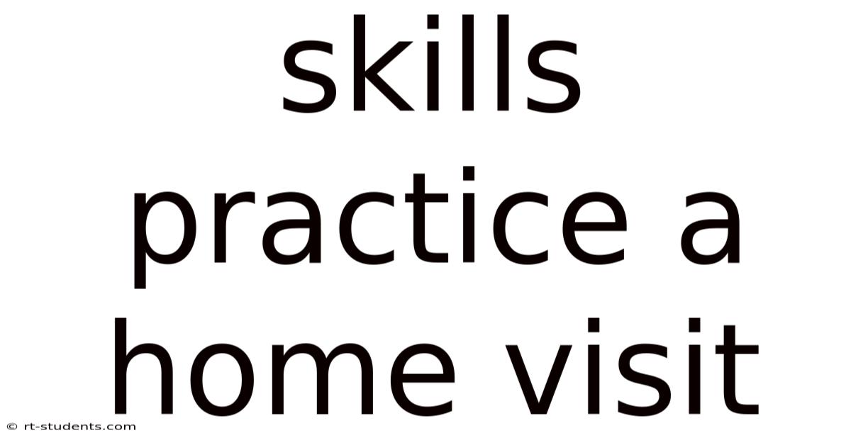 Skills Practice A Home Visit