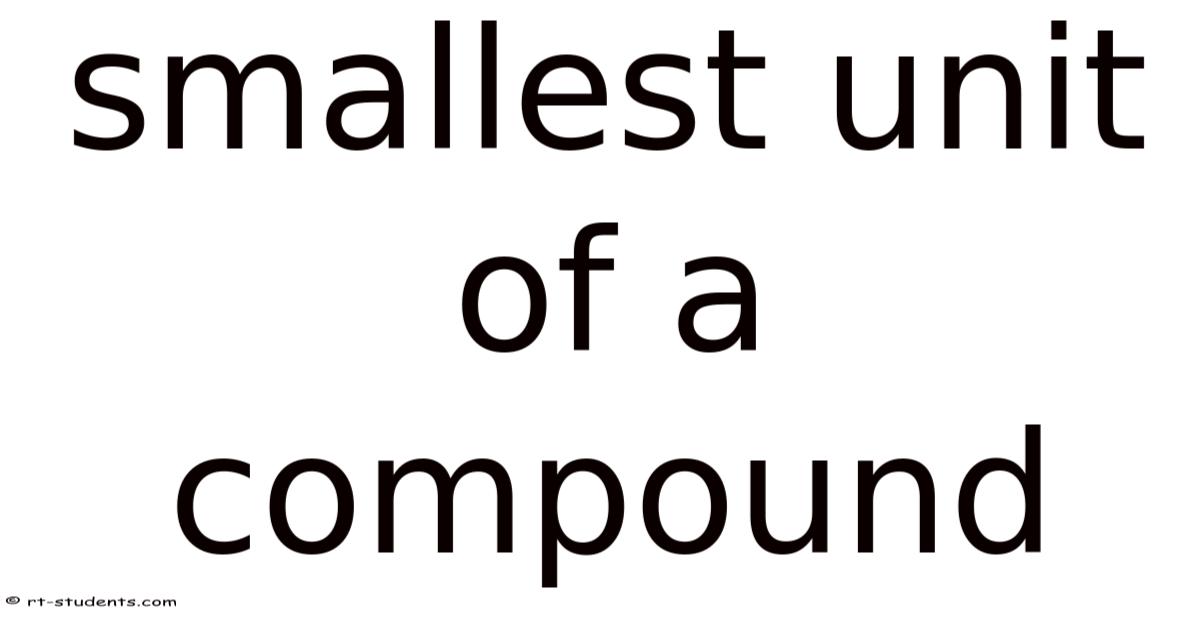 Smallest Unit Of A Compound
