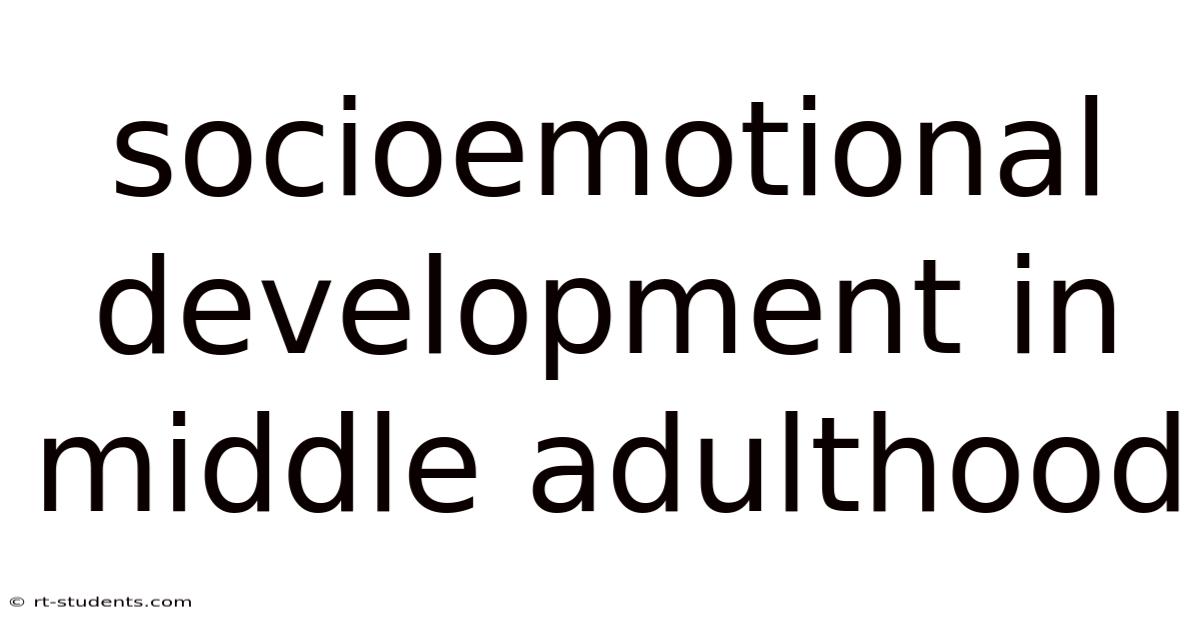 Socioemotional Development In Middle Adulthood