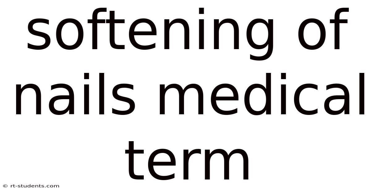 Softening Of Nails Medical Term