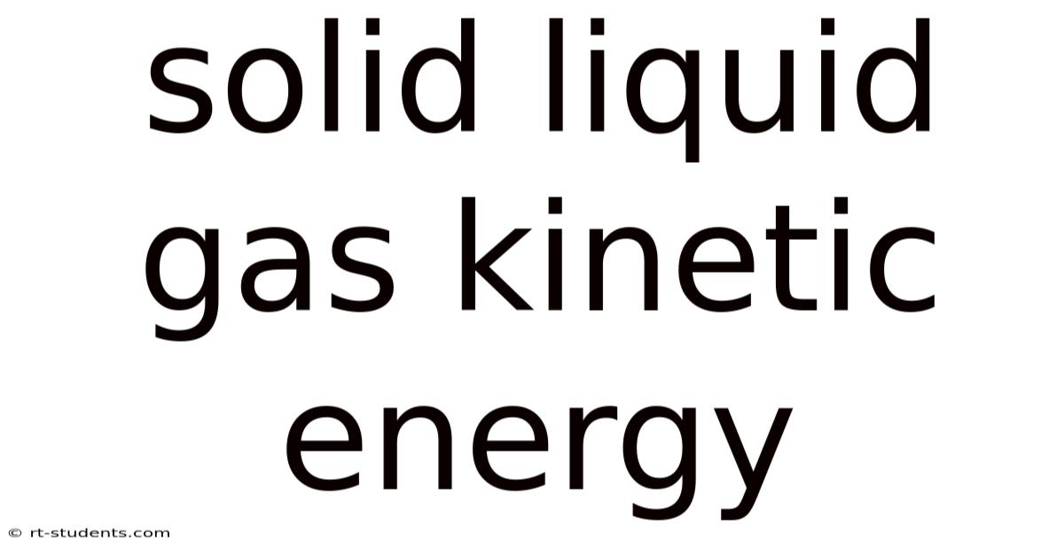 Solid Liquid Gas Kinetic Energy