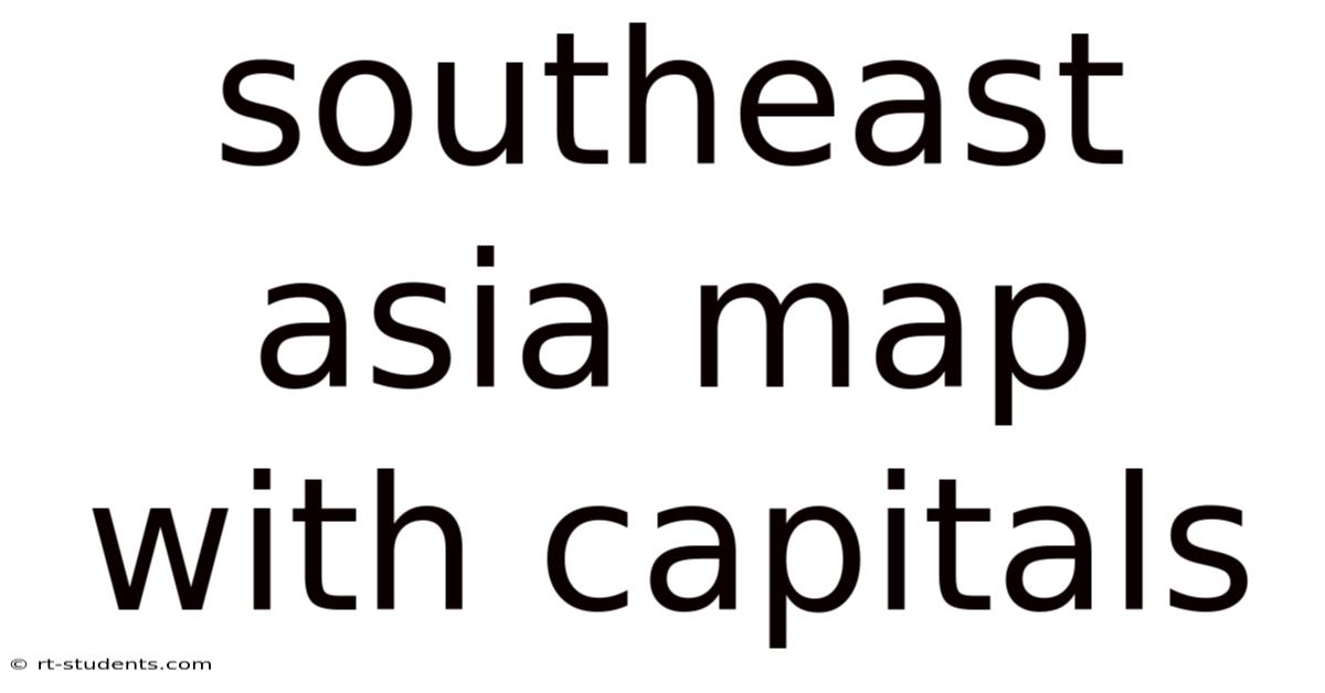Southeast Asia Map With Capitals