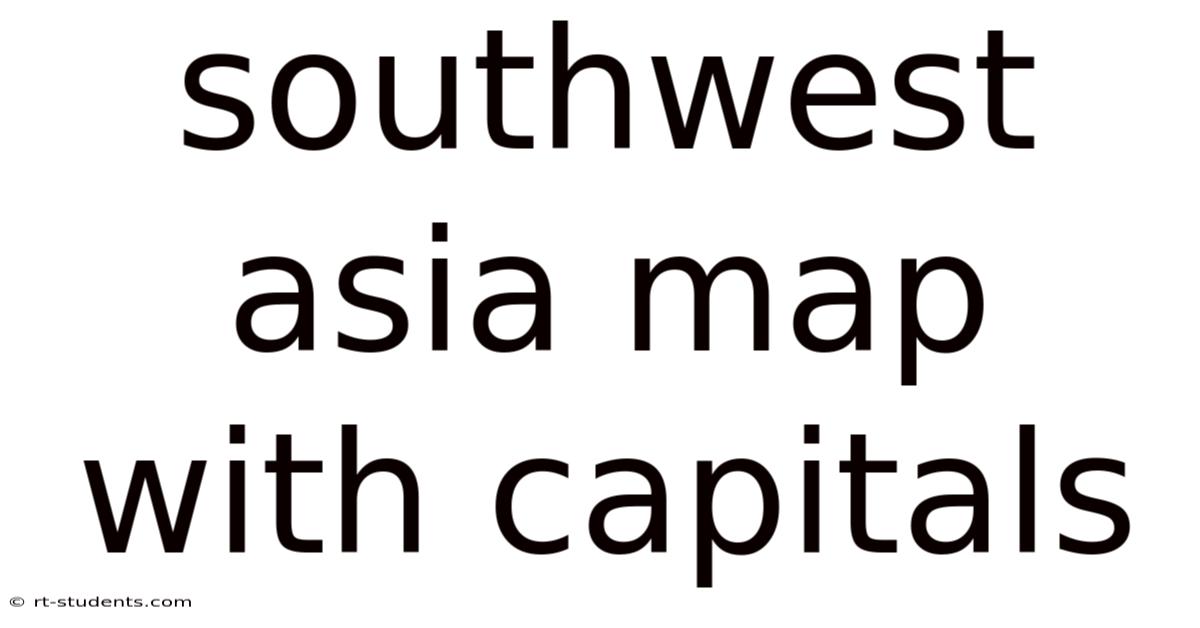 Southwest Asia Map With Capitals
