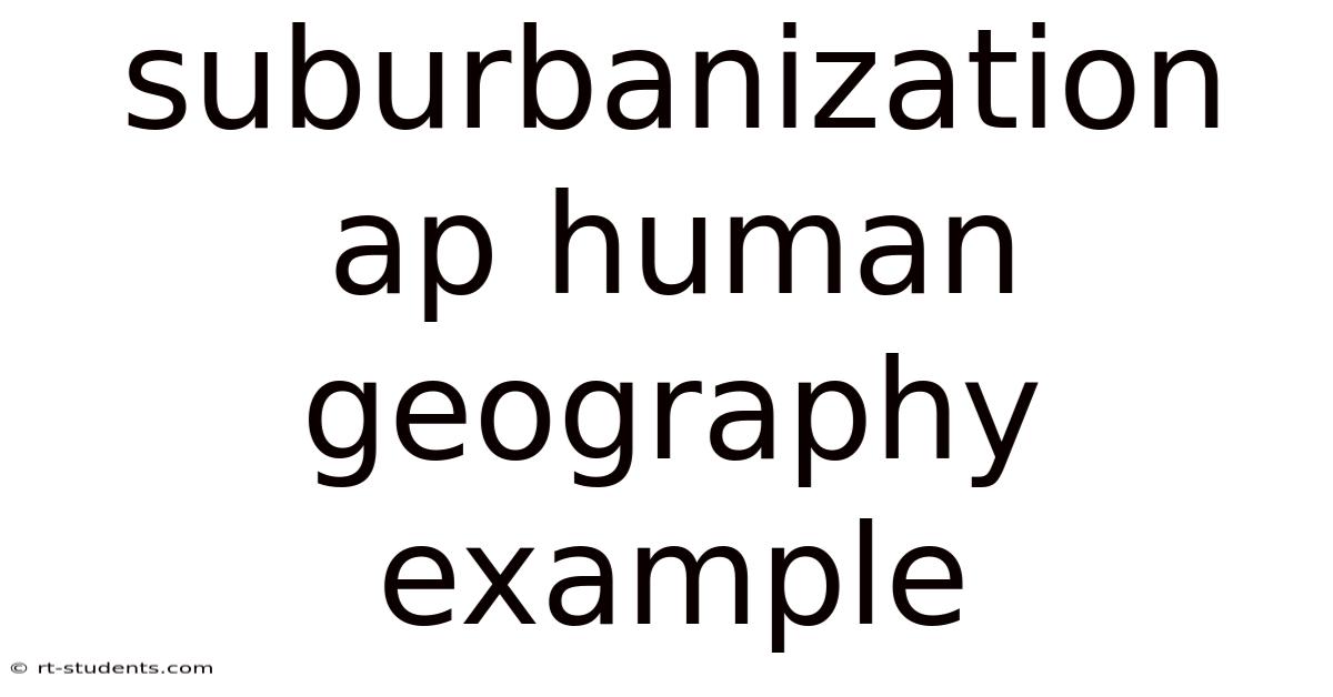 Suburbanization Ap Human Geography Example