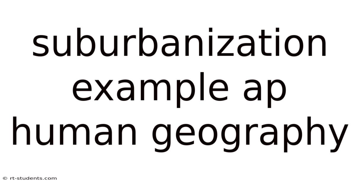 Suburbanization Example Ap Human Geography