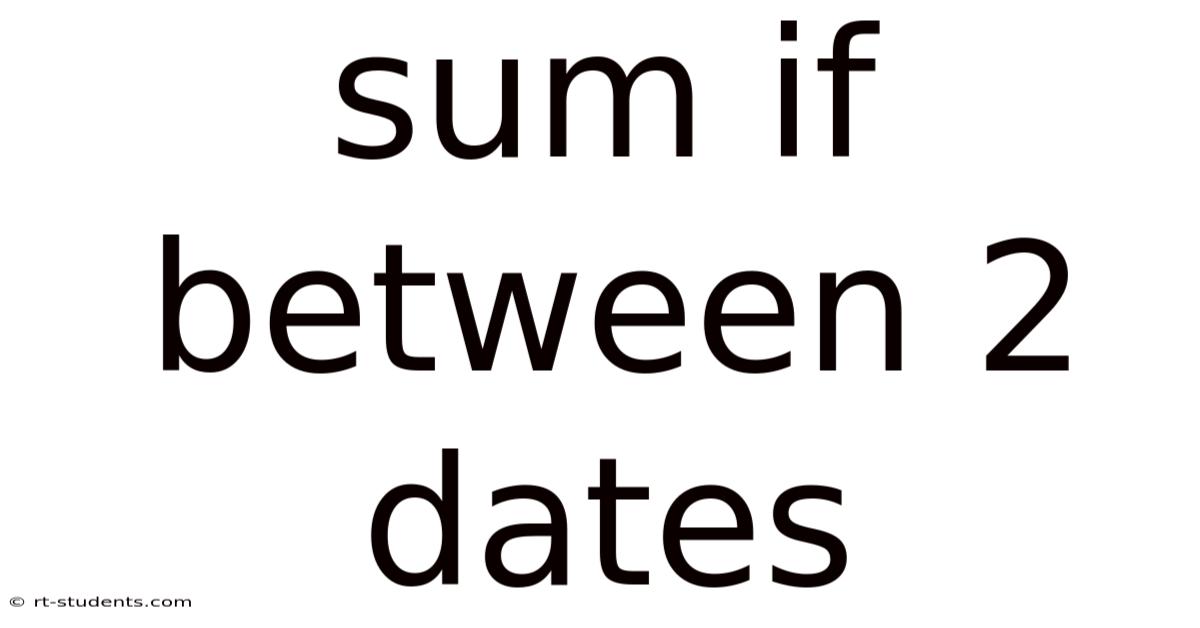 Sum If Between 2 Dates