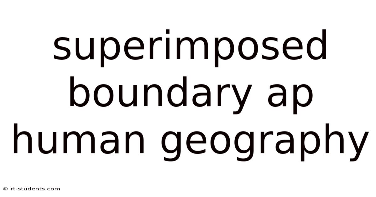Superimposed Boundary Ap Human Geography