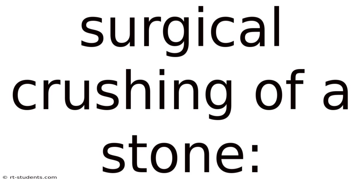 Surgical Crushing Of A Stone: