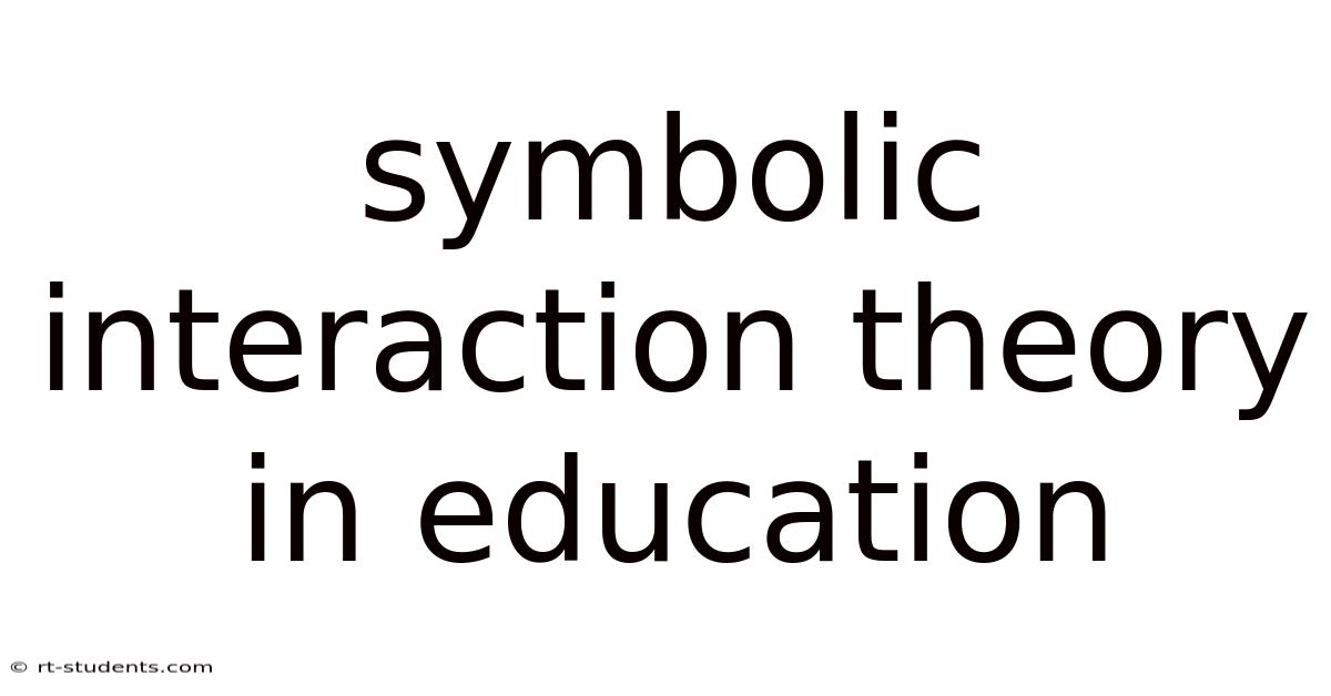 Symbolic Interaction Theory In Education