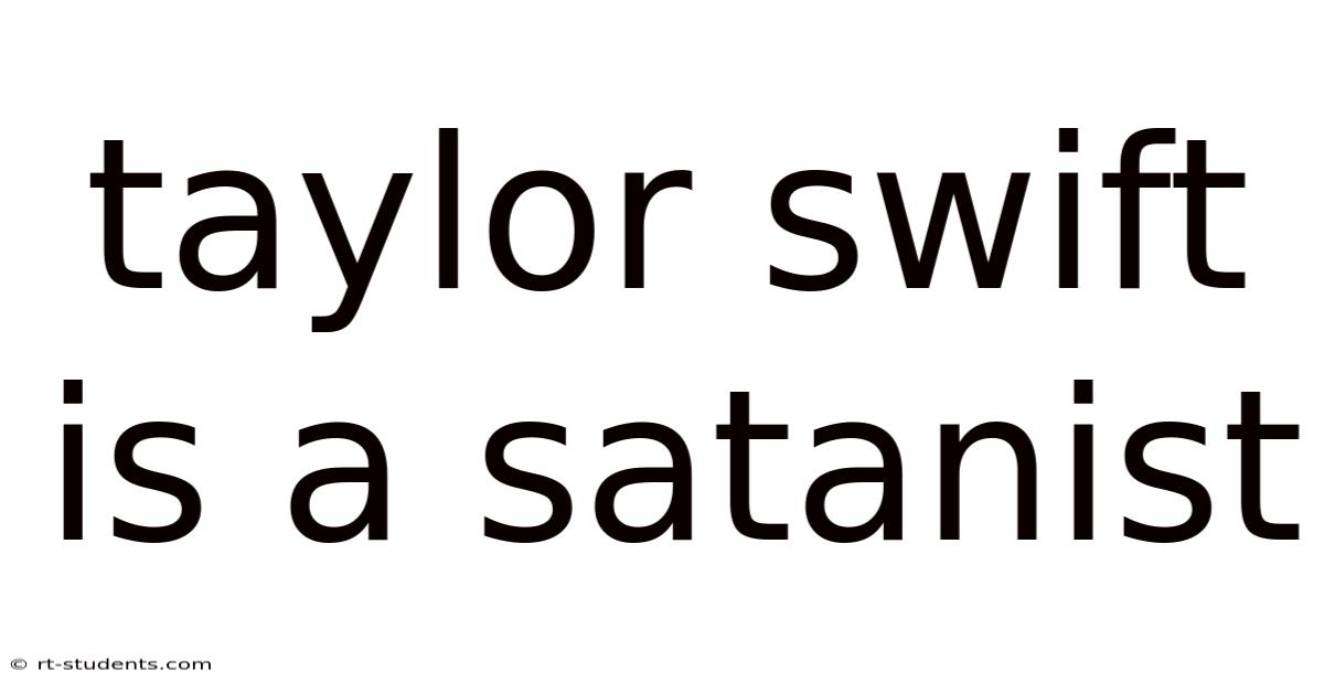Taylor Swift Is A Satanist