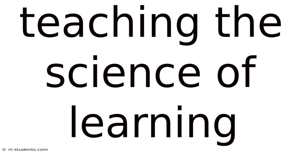 Teaching The Science Of Learning