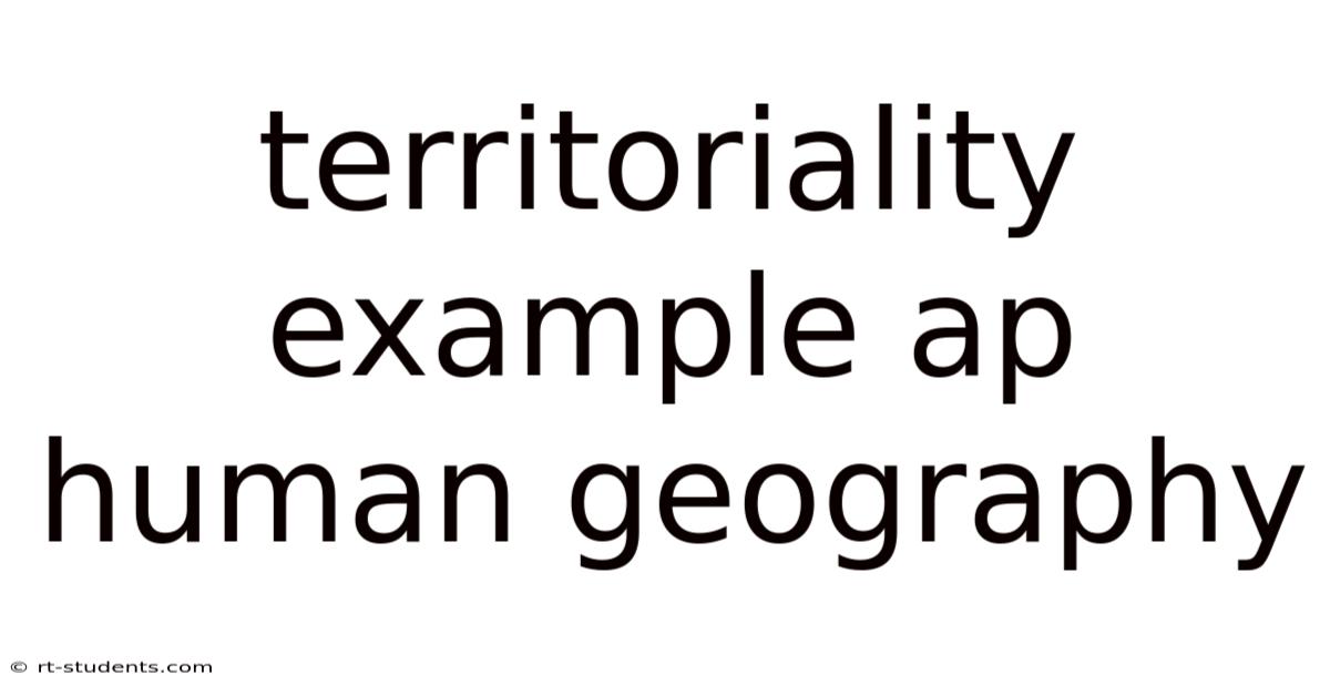 Territoriality Example Ap Human Geography