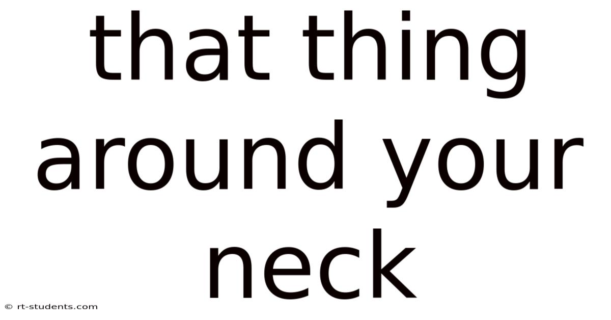 That Thing Around Your Neck