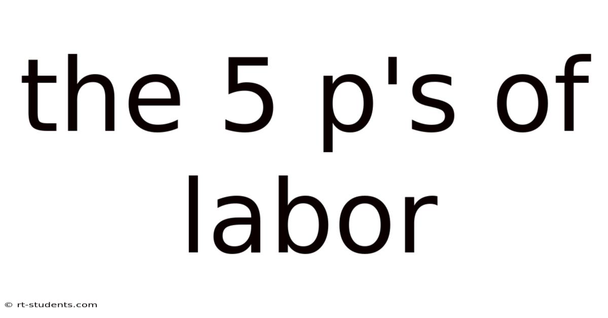 The 5 P's Of Labor