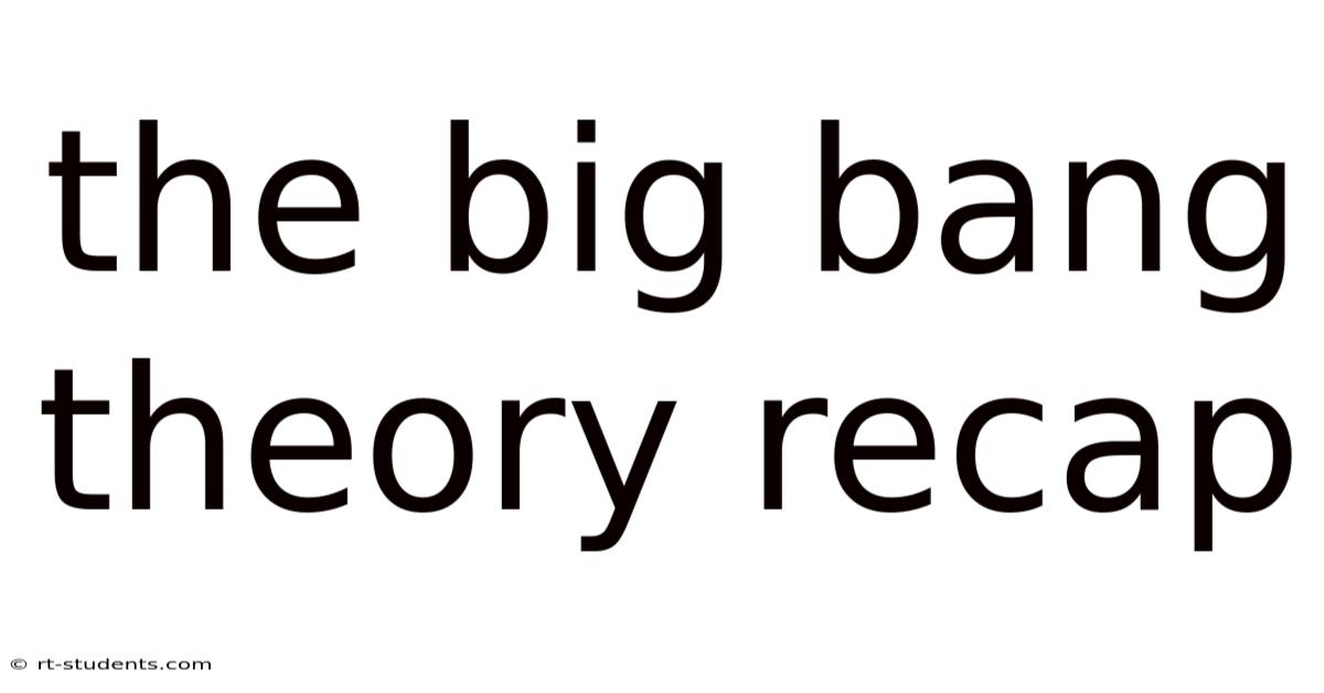 The Big Bang Theory Recap