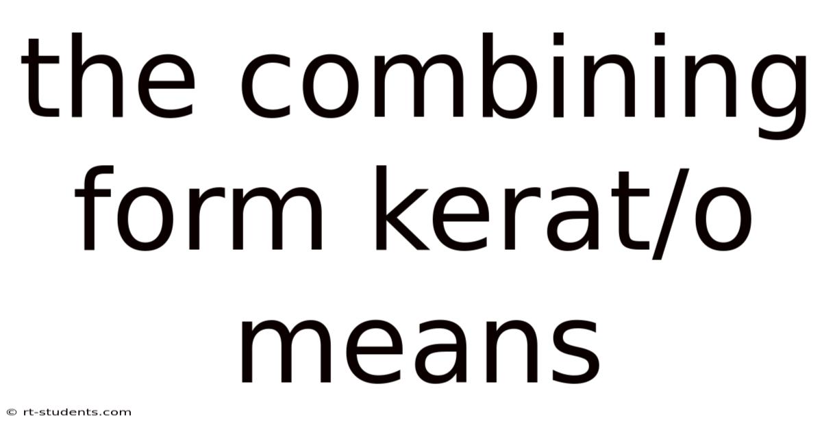 The Combining Form Kerat/o Means