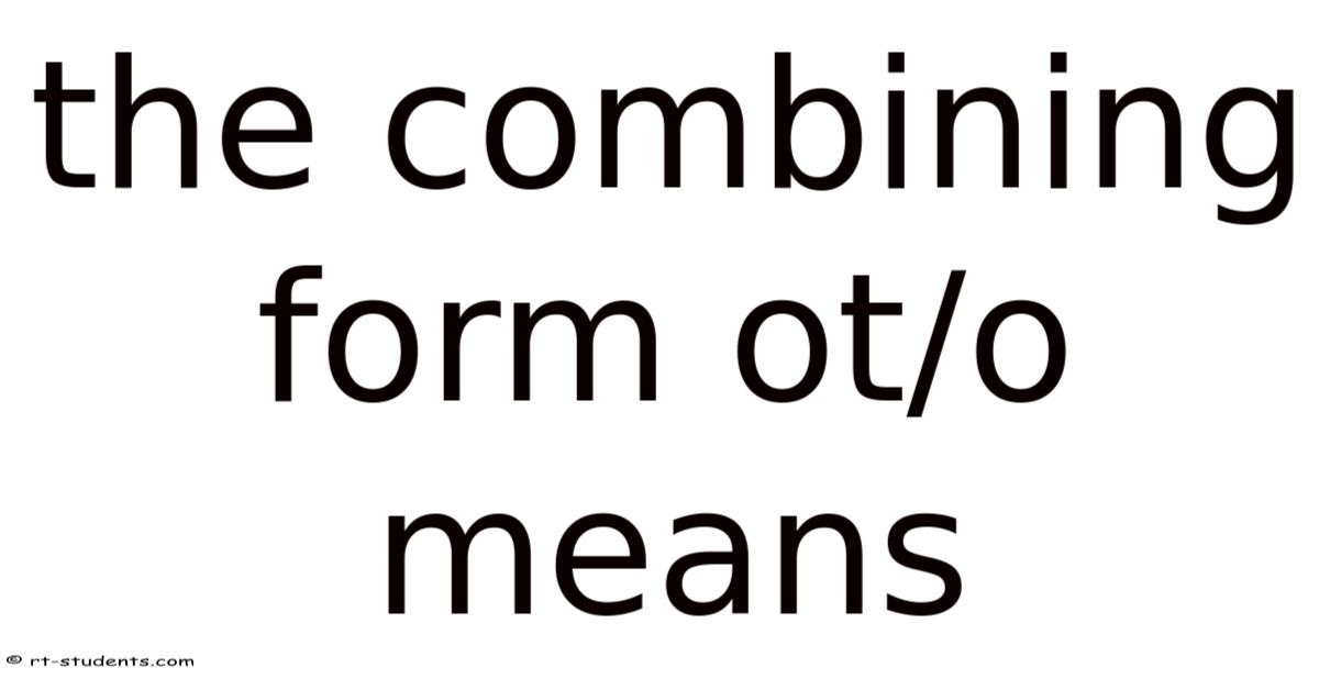 Time Combining Form The Combining Form Ot/o Means