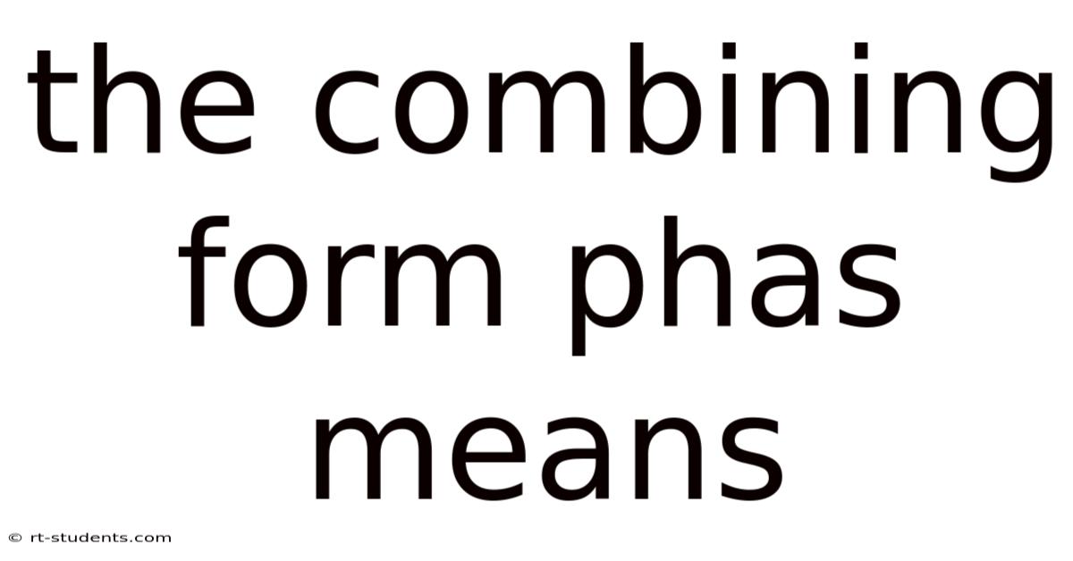 The Combining Form Phas Means