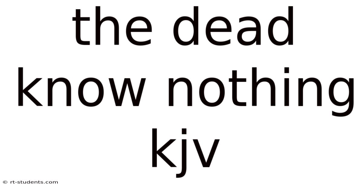 The Dead Know Nothing Kjv