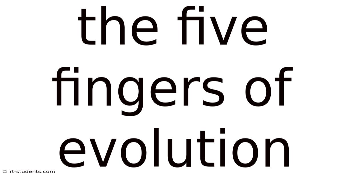 The Five Fingers Of Evolution