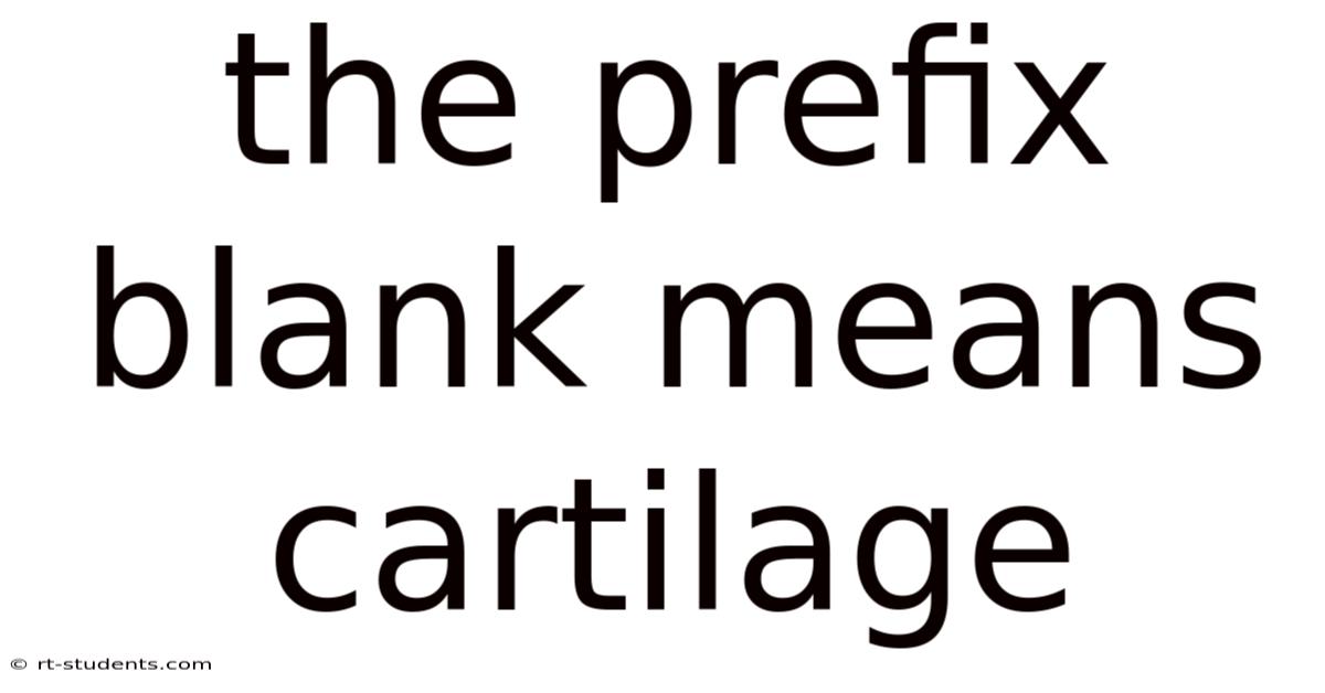 The Prefix Blank Means Cartilage
