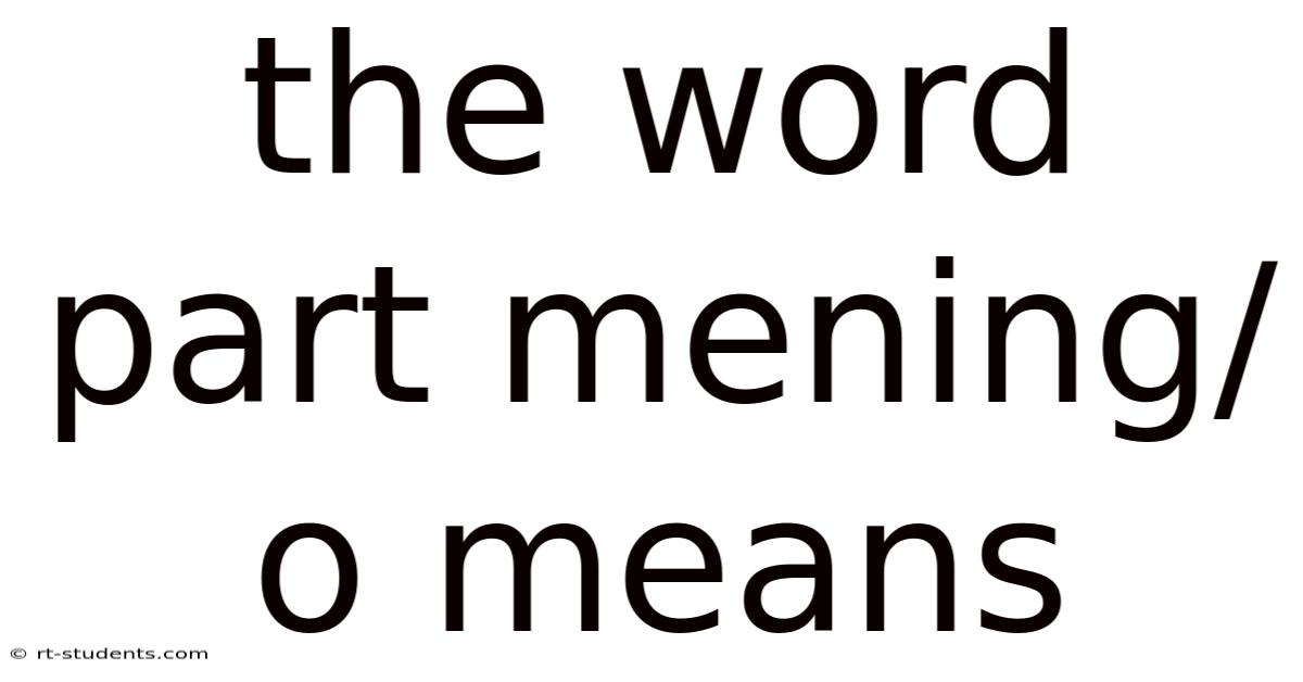 The Word Part Mening/o Means