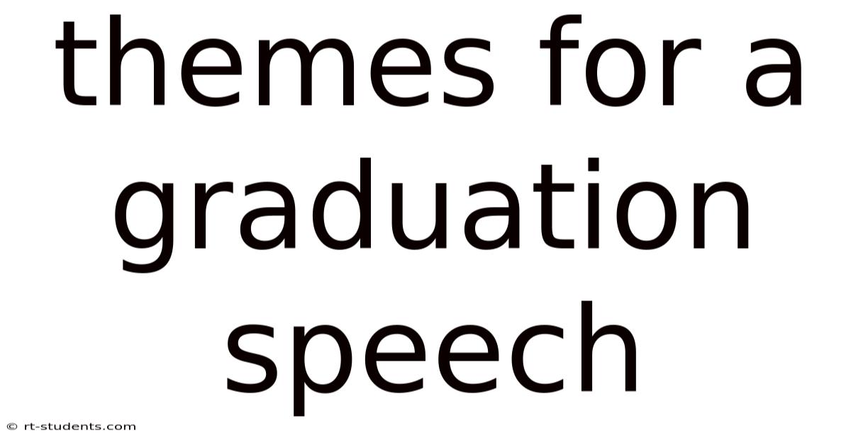 Themes For A Graduation Speech