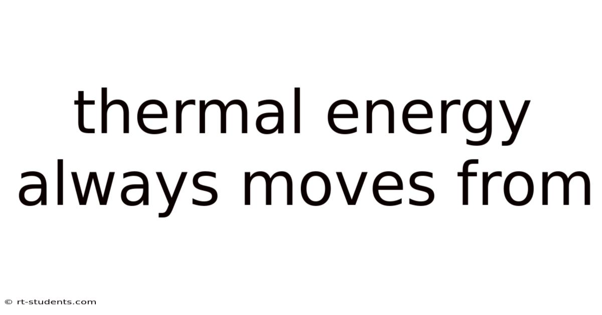 Thermal Energy Always Moves From