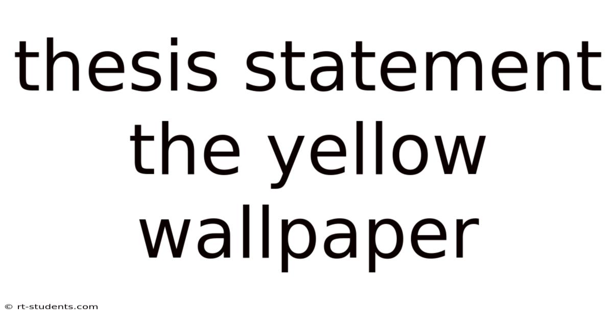Thesis Statement The Yellow Wallpaper