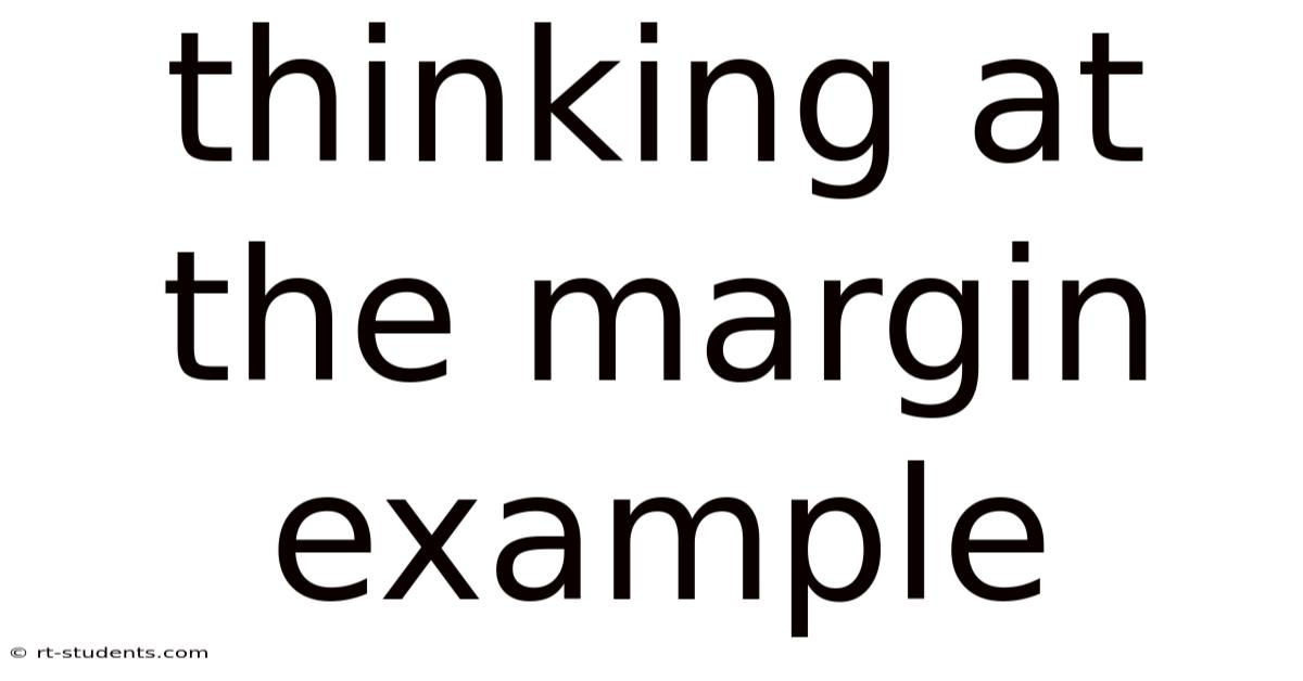Thinking At The Margin Example