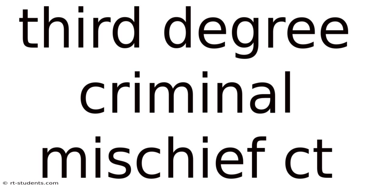 Third Degree Criminal Mischief Ct