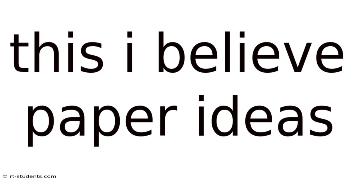 This I Believe Paper Ideas
