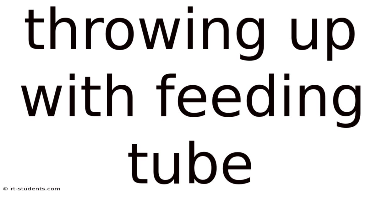 Throwing Up With Feeding Tube