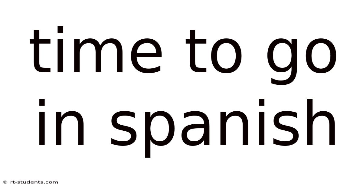 Time To Go In Spanish