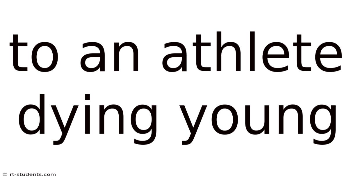 To An Athlete Dying Young