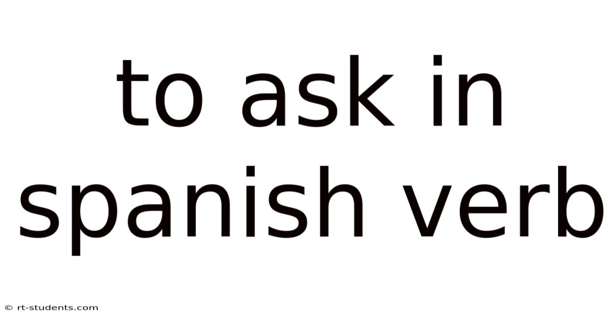 To Ask In Spanish Verb