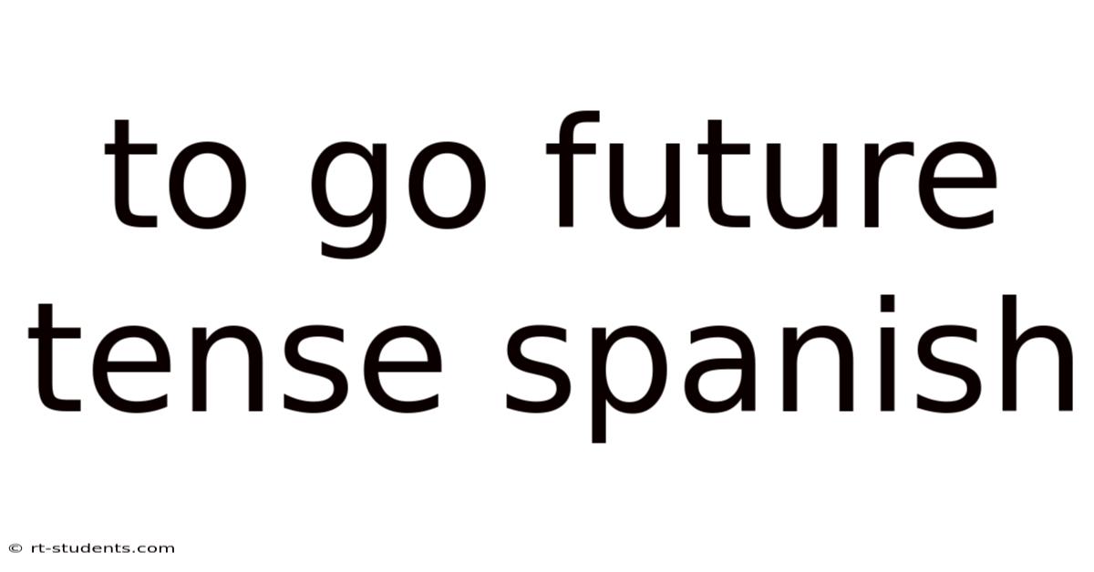 To Go Future Tense Spanish