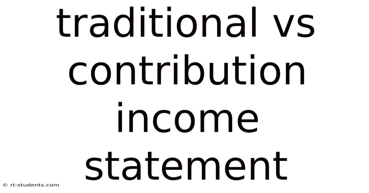 Traditional Vs Contribution Income Statement