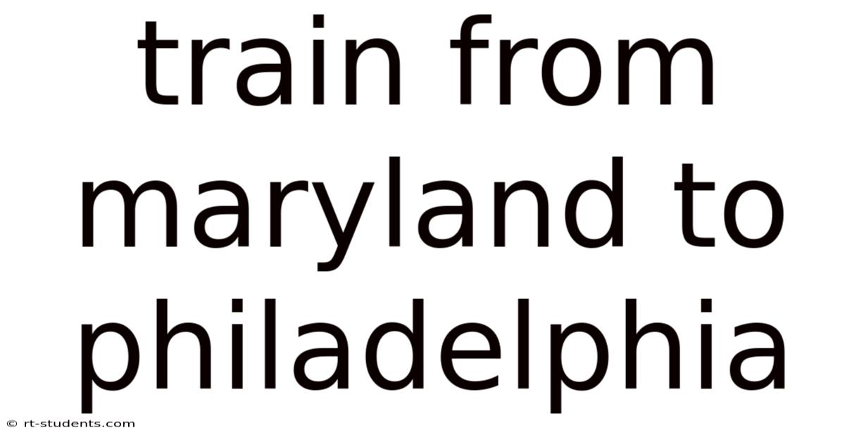 Train From Maryland To Philadelphia