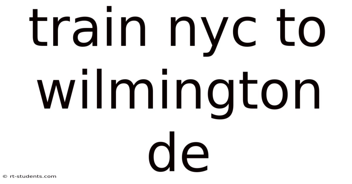Train Nyc To Wilmington De