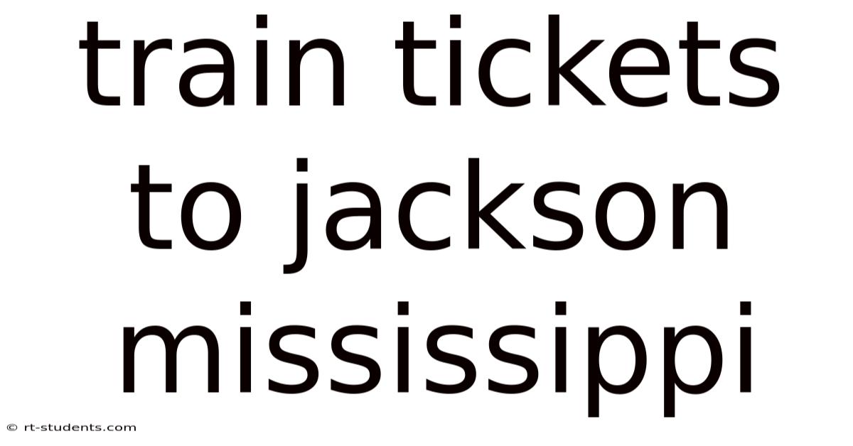 Train Tickets To Jackson Mississippi