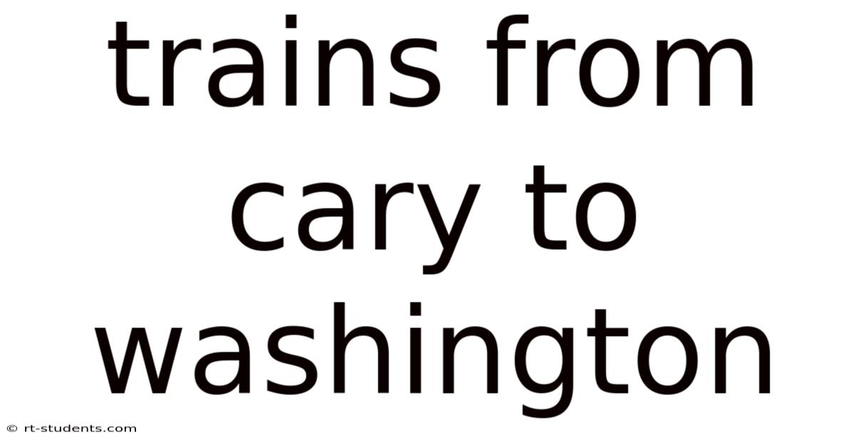 Trains From Cary To Washington