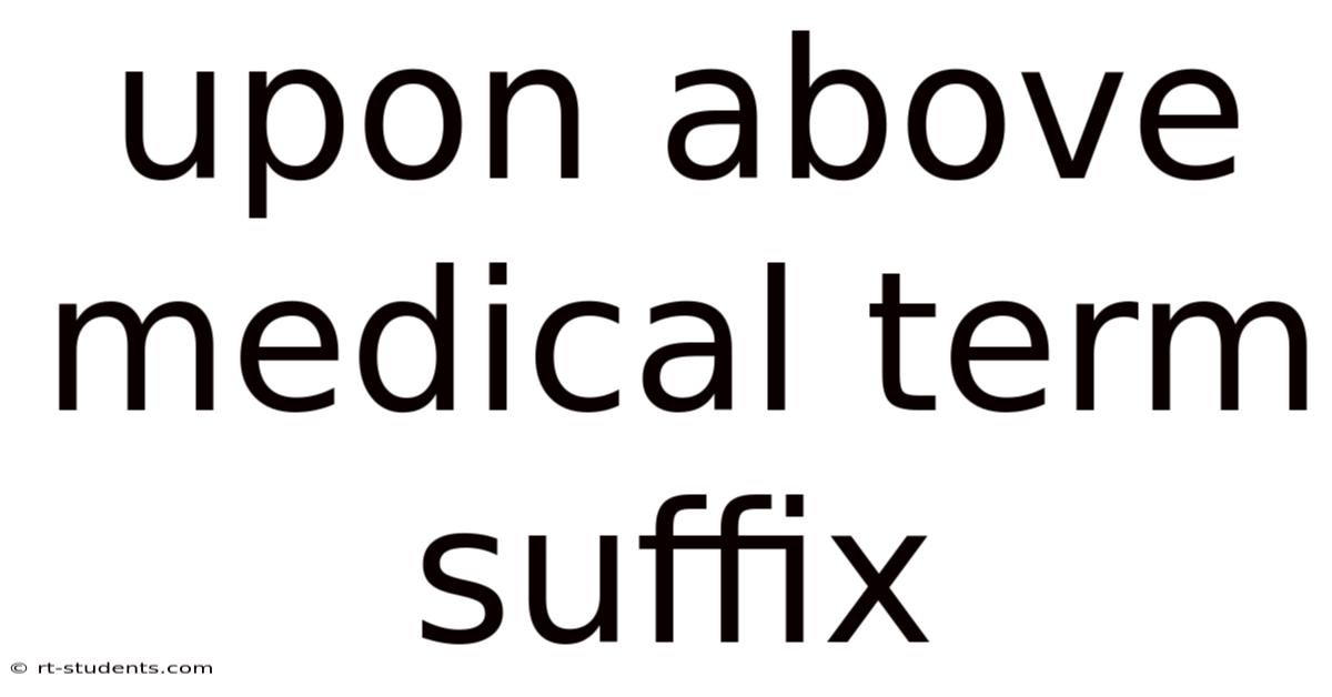 Upon Above Medical Term Suffix