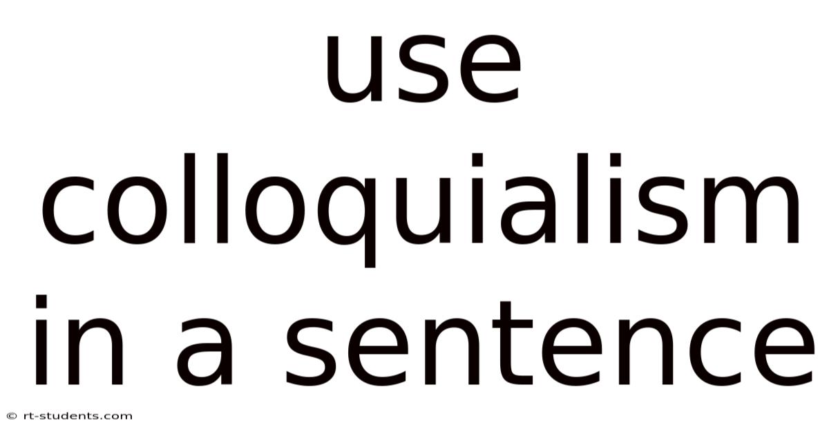 Use Colloquialism In A Sentence
