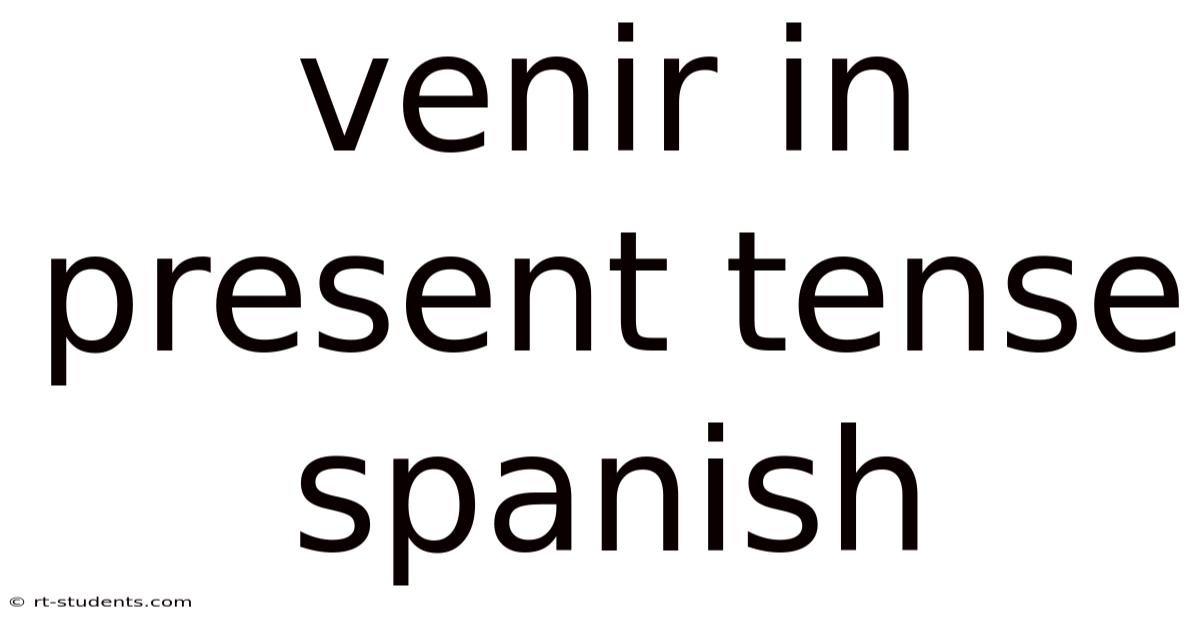 Venir In Present Tense Spanish