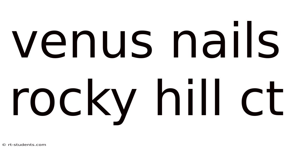 Venus Nails Rocky Hill Ct