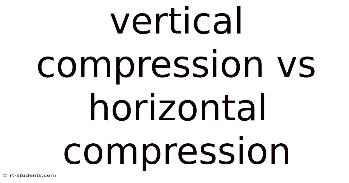 Vertical Compression Vs Horizontal Compression