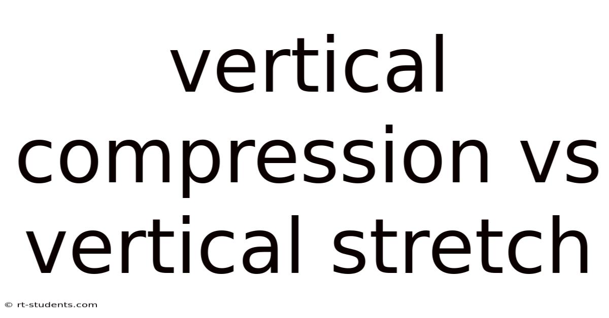 Vertical Compression Vs Vertical Stretch