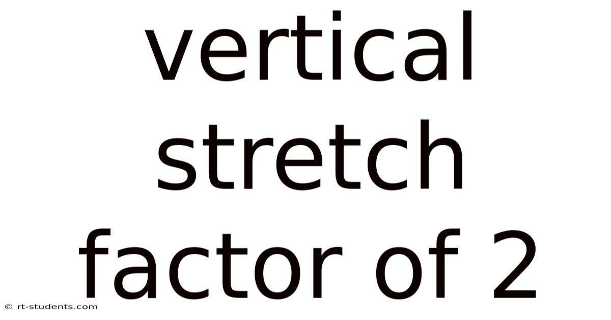 Vertical Stretch Factor Of 2